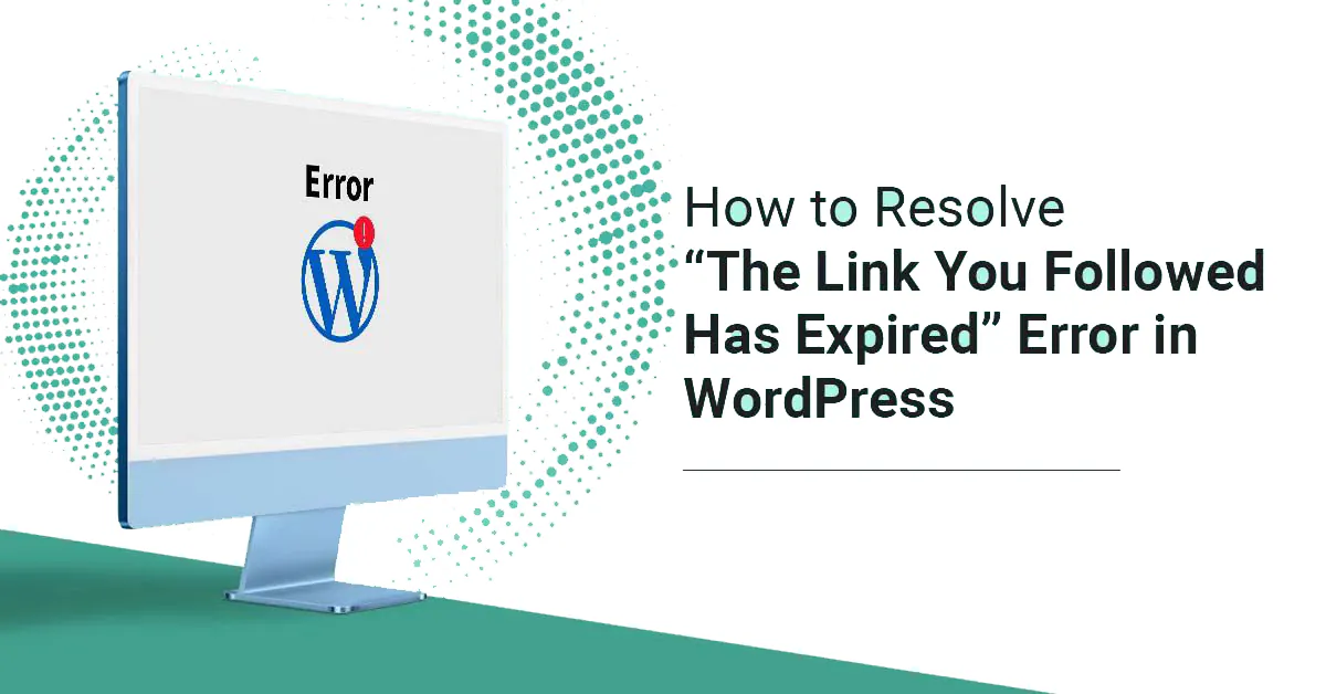 如何解决 WordPress 中的“你关注的链接已过期”错误